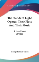 The Standard Light Operas, Their Plots and Their Music; 1165150042 Book Cover