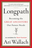 Longpath: Becoming the Great Ancestors Our Future Needs – An Antidote for Short-Termism 0063068737 Book Cover
