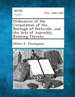 Ordinances of the Corporation of the Borough of Pottsville, and the Acts of Assembly Relating Thereto. 128933515X Book Cover