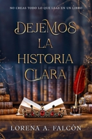 Dejemos la historia clara: No creas todo lo que leas en un libro. (Spanish Edition) B0FNLGJQT3 Book Cover