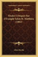 Etudes Critiques Sur l'Evangile Selon St. Matthieu 1144530334 Book Cover