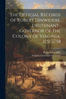 The Official Records of Robert Dinwiddie, Lieutenant-Governor of the Colony of Virginia, 1751-1758 1021343420 Book Cover
