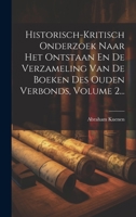 Historisch-kritisch Onderzoek Naar Het Ontstaan En De Verzameling Van De Boeken Des Ouden Verbonds, Volume 2... (Dutch Edition) 1020142561 Book Cover