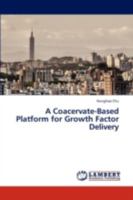 A Coacervate-Based Platform for Growth Factor Delivery 3659201618 Book Cover