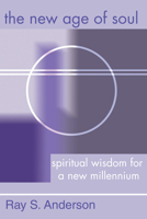 The New Age of Soul: Spiritual Wisdom for a New Millennium 1579108156 Book Cover
