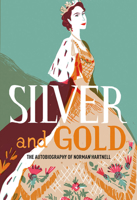 Silver and Gold: The Autobiography of Norman Hartnell 1851779663 Book Cover