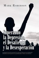 Superando La Depresión, El Desaliento Y La Desesperación: ¡Caminando a Través De Un Proceso De Avance De 7 Días Para Vencer La Depresión, El Desaliento, ... Volverás a Ser El Mismo! 179601320X Book Cover