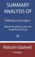 Summary Analysis Of Talking to Strangers: What We Should Know about the People We Don’t Know By Malcolm Gladwell B08FP7SHBJ Book Cover
