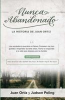 Nunca Abandonado: La Historia de Juan Ortiz 0999365827 Book Cover