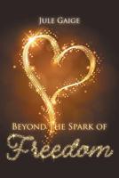 Beyond the Spark of Freedom 1734165111 Book Cover