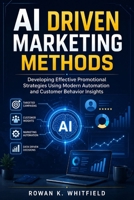 AI Driven Marketing Methods: Developing Effective Promotional Strategies Using Modern Automation and Customer Behavior Insights B0H8M9TV23 Book Cover