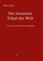 Der einsamste Tölpel der Welt: Das Beste aus der Kolumne Quergedacht 3347177991 Book Cover