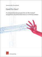 Quid Pro Quo?: A Comparative Law Perspective on the Mutual Recognition of Judicial Decisions in Criminal Matters 9400001762 Book Cover