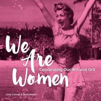 We Are Women: Celebrating Our Wit and Grit 1449471706 Book Cover