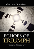 Echoes of Triumph: Belizean Narratives 1663226539 Book Cover