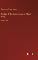 The Last Of The Huggermuggers; A Giant Story: in large print 3387059604 Book Cover