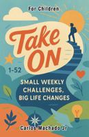 Take On: Small Weekly Challenges, Big Life Changes B0F9SXXGTT Book Cover