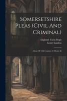 Somersetshire Pleas (civil And Criminal): . Close Of 12th Century-41 Henry Iii 1021314064 Book Cover