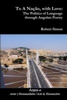 To a Nacao, with Love: The Politics of Language Through Angolan Poetry 1944508090 Book Cover