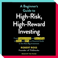 The Beginner's Guide to High-Risk, High-Reward Investing: From Cryptocurrencies and Short Selling to SPACs and NFTs, an Essential Guide to the Next Big Investment 1797146130 Book Cover