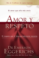 Amor y respeto: El amor que ella más ansía, el respeto que él desesperadamente necesita (Spanish Edition) 0829774963 Book Cover