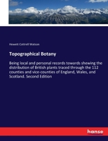 Topographical Botany: Being local and personal records towards shewing the distribution of British plants 3743345919 Book Cover