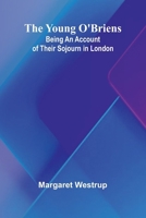 The Young O'Briens: Being an Account of Their Sojourn in London 9362995565 Book Cover