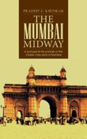 The Mumbai Midway: A portrayal & the portraits of the middle class area of Mumbai 1482811413 Book Cover