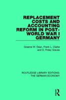 Replacement Costs and Accounting Reform in Post-World War I Germany 0415786827 Book Cover