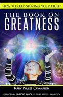The Book On Greatness: How To Keep Shining Your Light 1530700175 Book Cover