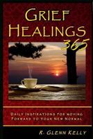 Grief Healings 365: Daily Inspirations For Moving Forward To Your New Normal 1523329246 Book Cover