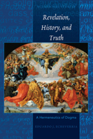 Revelation, History, and Truth: A Hermeneutics of Dogma 1433132850 Book Cover