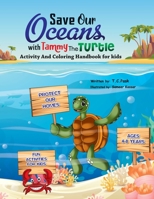 Save Our Oceans with Tammy the Turtle: Activity and Coloring Handbook for kids B0BL2S454V Book Cover