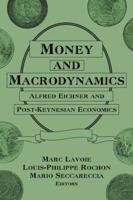 Money and Macrodynamics: Alfred Eichner and Post-Keynesian Economics: Alfred Eichner and Post-Keynesian Economics 076561796X Book Cover