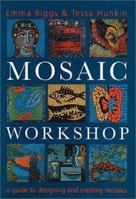 Mosaic Workshop: A Guide to Designing and Creating Mosaics 1570762430 Book Cover