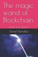 The Magic Wand of Blockchain: Love It or Fear It 1977564666 Book Cover