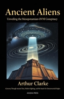 Ancient Aliens: Unveiling the Mesopotamian-OVNI Conspiracy: A Journey Through Ancient Texts, Modern Sightings, and the Search for Extraterrestrial Origins B0FR58H89L Book Cover