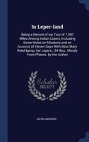 In Leper-Land: Being a Record of My Tour of 7, 000 Miles Among Indian Lepers, Including Some Notes on Missions and an Account of Eleven Days With Miss. Mary Reed and Her Lepers 1360088660 Book Cover