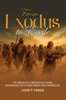From Exodus to Exile: The Absolute Chronology Using Reconciled Data from Kings and Chronicles 1968809511 Book Cover