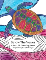 Below The Waves: A Sea Life Coloring Book: A Relaxing and Meditative Coloring Experience for Older Kids, Teens, and Adults B08Z3M31P3 Book Cover