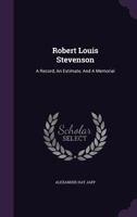 Robert Louis Stevenson: A Record, an Estimate, and a Memorial 1419145142 Book Cover