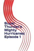 SuperThunder's Mighty Hurricanes: Episode 1 B08R9V2PK8 Book Cover
