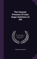 The Osmotic Pressure Of Cane Sugar Solutions At 100 1346983860 Book Cover