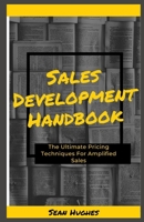 Sales Development Handbook: The Ultimate Pricing Techniques For Amplified Sales B09FS322PR Book Cover