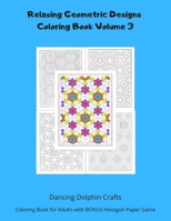 Relaxing Geometric Designs Coloring Book Volume 3: Coloring Book for Adults with BONUS Hexagon Paper Game 1710754222 Book Cover