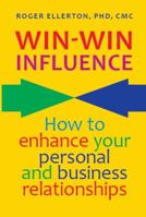 Win-Win Influence: How to Enhance Your Personal and Business Relationships 0978445244 Book Cover