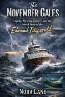 The November Gales: Tragedy, Mystery, Secrets, and the Untold Story of the Edmund Fitzgerald B0GDTTDPDS Book Cover