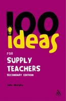 100 Ideas for Supply Teachers: Secondary Edition 0826486339 Book Cover