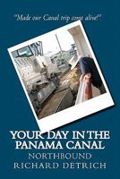 Your Day In The Panama Canal - Northbound: Everything you need to get the most out of your Panama Canal experience 1456301381 Book Cover