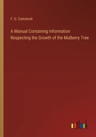 A Manual Containing Information Respecting the Growth of the Mulberry Tree 3368772597 Book Cover